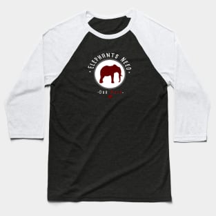 Elephants Need Our Help Baseball T-Shirt